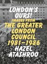 London’s Ours! - Hazel Atashroo - 9781909829251