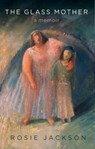The Glass Mother - JACKSON,  Rosie - 9781910061367