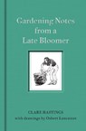 Gardening Notes from a Late Bloomer - Clare Hastings - 9781910258989