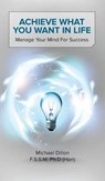 Achieve What You Want in Life - Michael Dillon - 9781910394038