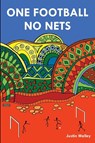 One Football, No Nets - Justin Walley - 9781910515648