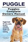 Puggle. Puggles Complete Owners Manual. Puggle book for care, costs, feeding, grooming, health and training. - MOORE,  Asia - 9781910861073