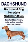 Dachshund. Dachshund Dog Complete Owners Manual. Dachshund book for care, costs, feeding, grooming, health and training. - MOORE,  Asia - 9781910941225