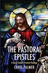 The Pastoral Epistles - Chris Palmer - 9781910942246