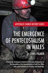 The Emergence of Pentecostalism in Wales - PALMER,  Chris - 9781910942338