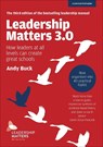 Leadership Matters 3.0: How Leaders At All Levels Can Create Great Schools - Andy Buck - 9781911382881