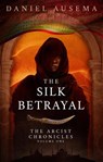The Silk Betrayal - Daniel Ausema - 9781911486220
