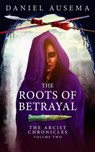 The Roots of Betrayal - Daniel Ausema - 9781911486725