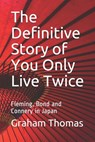 The Definitive Story Of You Only Live Twice: Fleming, Bond and Connery in Japan - Graham Thomas - 9781911489955