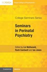 Seminars in Perinatal Psychiatry - Liz (East London NHS Foundation Trust) McDonald ; Roch (Perinatal Mental Health Service and West of Scotland Mother & Baby Unit) Cantwell ; Ian (Cardiff University) Jones - 9781911623502
