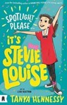 Spotlight Please, It's Stevie Louise - Tanya Hennessy - 9781911679455