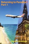 Returning to Paradise? Part 1 : A Memoir of an Afro-Caribbean man’s re-emigration from the UK to 1980s Barbados - David R. Bradshaw - 9781912020034