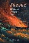 JERSEY: SECRETS OF THE SEA - Paul Darroch - 9781912020935