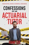Confessions of an Actuarial Tutor - John Lee - 9781912045860