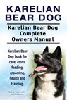 Karelian Bear Dog. Karelian Bear Dog Complete Owners Manual. Karelian Bear Dog book for care, costs, feeding, grooming, health and training. - Asia Moore - 9781912057894