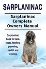 Sarplaninac. Sarplaninac Complete Owners Manual. Sarplaninac book for care, costs, feeding, grooming, health and training. - Asia Moore - 9781912057931