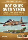 Hot Skies Over Yemen: Aerial Warfare Over the Southern Arabian Peninsula Volume 1 - Tom Cooper - 9781912174232