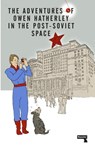 The Adventures of Owen Hatherley In The Post-Soviet Space - Owen Hatherley - 9781912248261