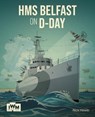 HMS Belfast on D-Day - Nick Hewitt - 9781912423774