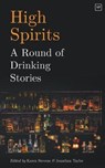 High Spirits: A Round of Drinking Stories - Jonathan Taylor ; Karen Stevens - 9781912436323