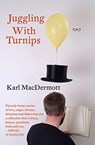 Juggling with Turnips - Karl MacDermott - 9781912477623