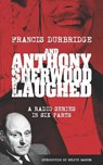 And Anthony Sherwood Laughed (Scripts of the six-part radio series) - DURBRIDGE,  Francis - 9781912582525