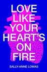Love Like Your Heart's On Fire - Sally-Anne Lomas - 9781912665181
