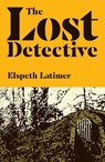 The Lost Detective - Elspeth Latimer - 9781912665532