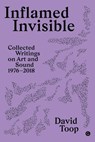 Inflamed Invisible - David Toop - 9781912685240
