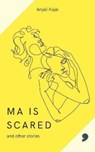 Ma is Scared - Anjali Kajal - 9781912697663