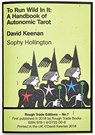 To Run Wild In It: A Handbook of Autonomic Tarot - David Keenan & Sophy Hollington (RT#7) - David Keenan ; Sophy Hollington - 9781912722006