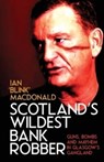 Scotland's Wildest Bank Robber - Ian MacDonald - 9781912885138