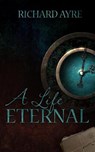 A Life Eternal - AYRE,  Richard - 9781912946099