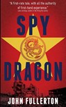 Spy Dragon - John Fullerton - 9781912946181