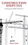 Construction Disputes - Wayne Clark - 9781913019488