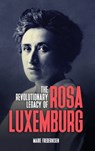 The Revolutionary Legacy of Rosa Luxemburg - Marie Frederiksen - 9781913026929