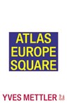 Atlas Europe Square - Yves Mettler - 9781913029531