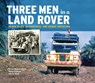 Three Men in a Land Rover - Waxy Wainwright ; Mike Palmer ; Chris Wall - 9781913089030