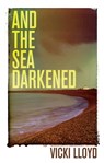 And The Sea Darkened - Vicki Lloyd - 9781913208738