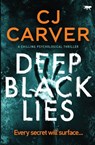 Deep Black Lies - CJ Carver - 9781913419233