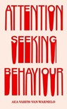Attention-Seeking Behaviour - Aea Varfis-van Warmelo - 9781913512583