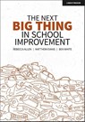 The Next Big Thing in School Improvement - Ben White ; Matthew Evans ; Rebecca Allen - 9781913622879