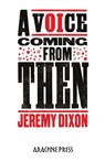 A Voice Coming from Then - Jeremy Dixon - 9781913665401
