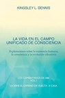 La Vida En El Campo Unificado de Consciencia - Kingsley L Dennis - 9781913816421