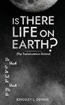 IS THERE LIFE ON EARTH? - Kingsley L. Dennis - 9781913816834