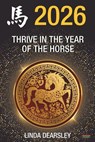 Thrive in the Year of the Horse [Chinese Horoscope 2026] - Linda Dearsley - 9781914066917