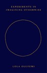 Experiments in Imagining Otherwise - Lola Olufemi - 9781914221057