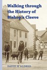Walking Through the History of Bishop's Cleeve - David H Aldred - 9781914407444