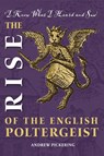 The Rise of the English Poltergeist - Andrew Pickering - 9781914407932