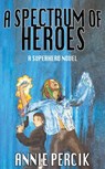 A Spectrum of Heroes - PERCIK,  Annie - 9781914926068
